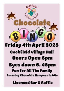 Friends of Cockfield School present 'Chocolate Bingo' - Doors open at 6.00pm, Eyes Down at 6.30pm on Friday 4th April 2025 @ Cockfield Village Hall